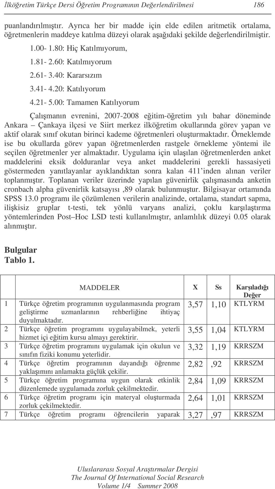 40: Kararsızım 3.41-4.20: Katılıyorum 4.21-5.