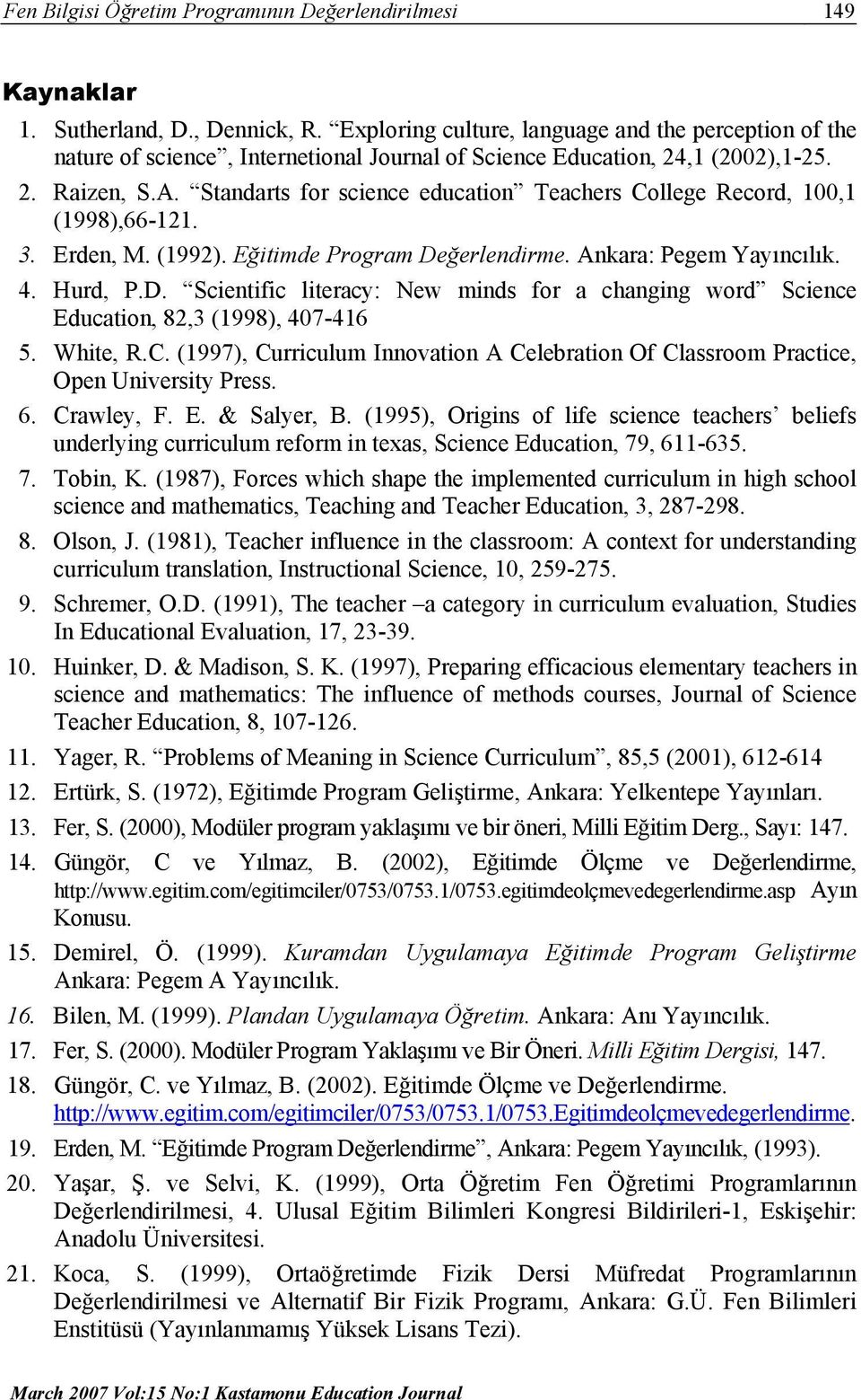 Standarts for science education Teachers College Record, 100,1 (1998),66-121. 3. Erden, M. (1992). Eğitimde Program De