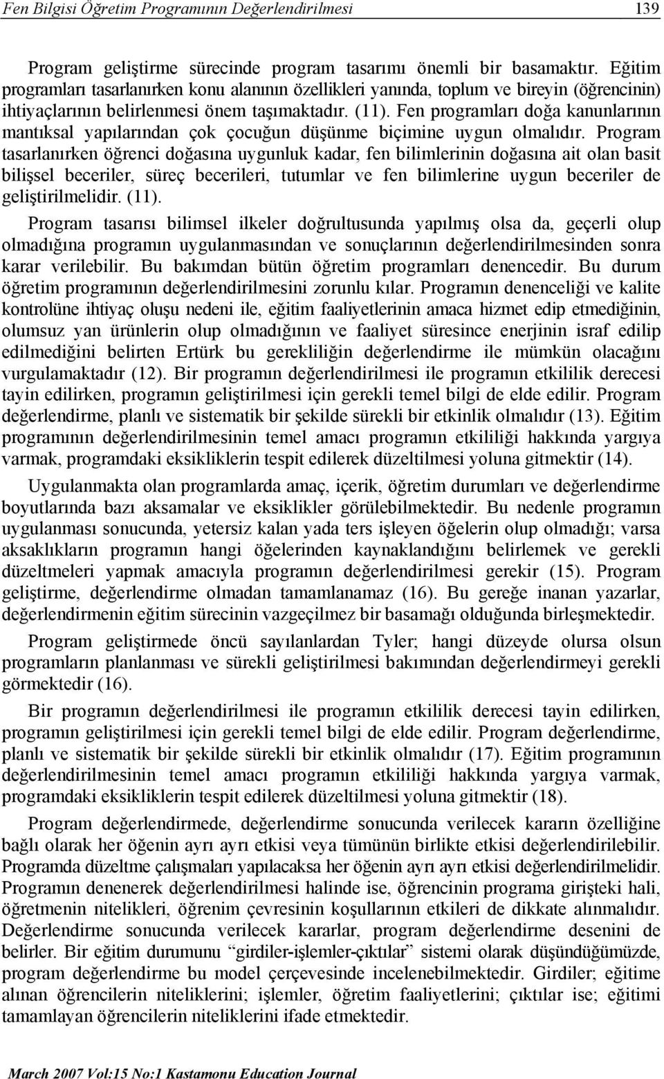 Fen programları doğa kanunlarının mantıksal yapılarından çok çocuğun düşünme biçimine uygun olmalıdır.