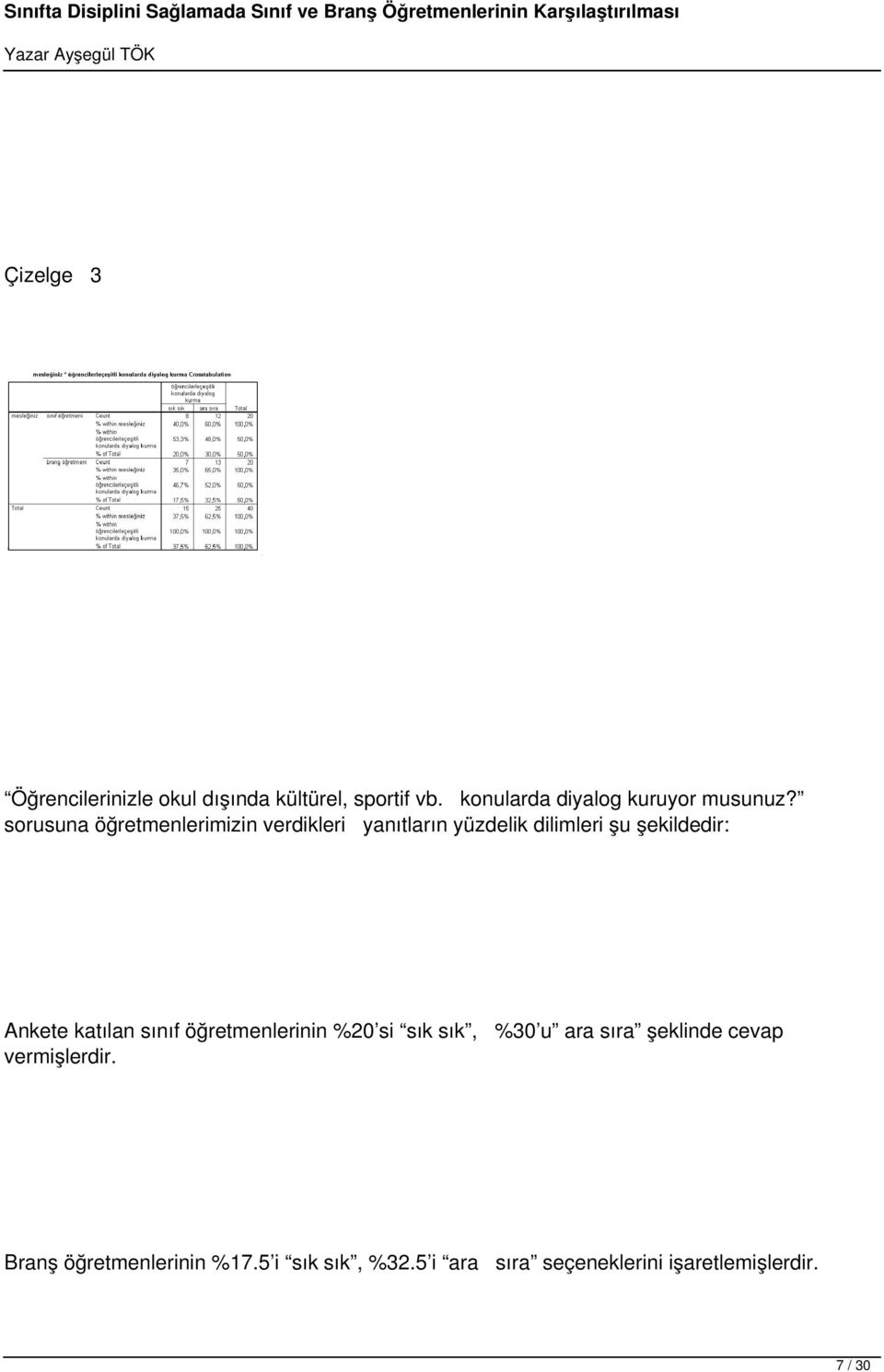sorusuna öğretmenlerimizin verdikleri yanıtların yüzdelik dilimleri şu şekildedir: Ankete
