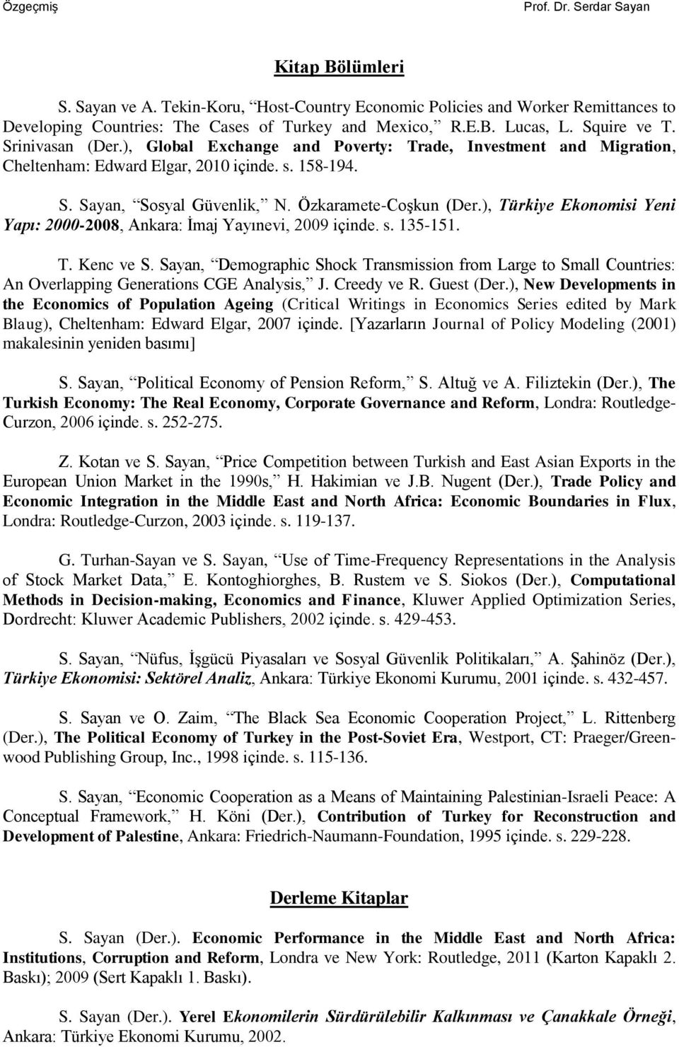 ), Türkiye Ekonomisi Yeni Yapı: 2000-2008, Ankara: İmaj Yayınevi, 2009 içinde. s. 135-151. T. Kenc ve S.