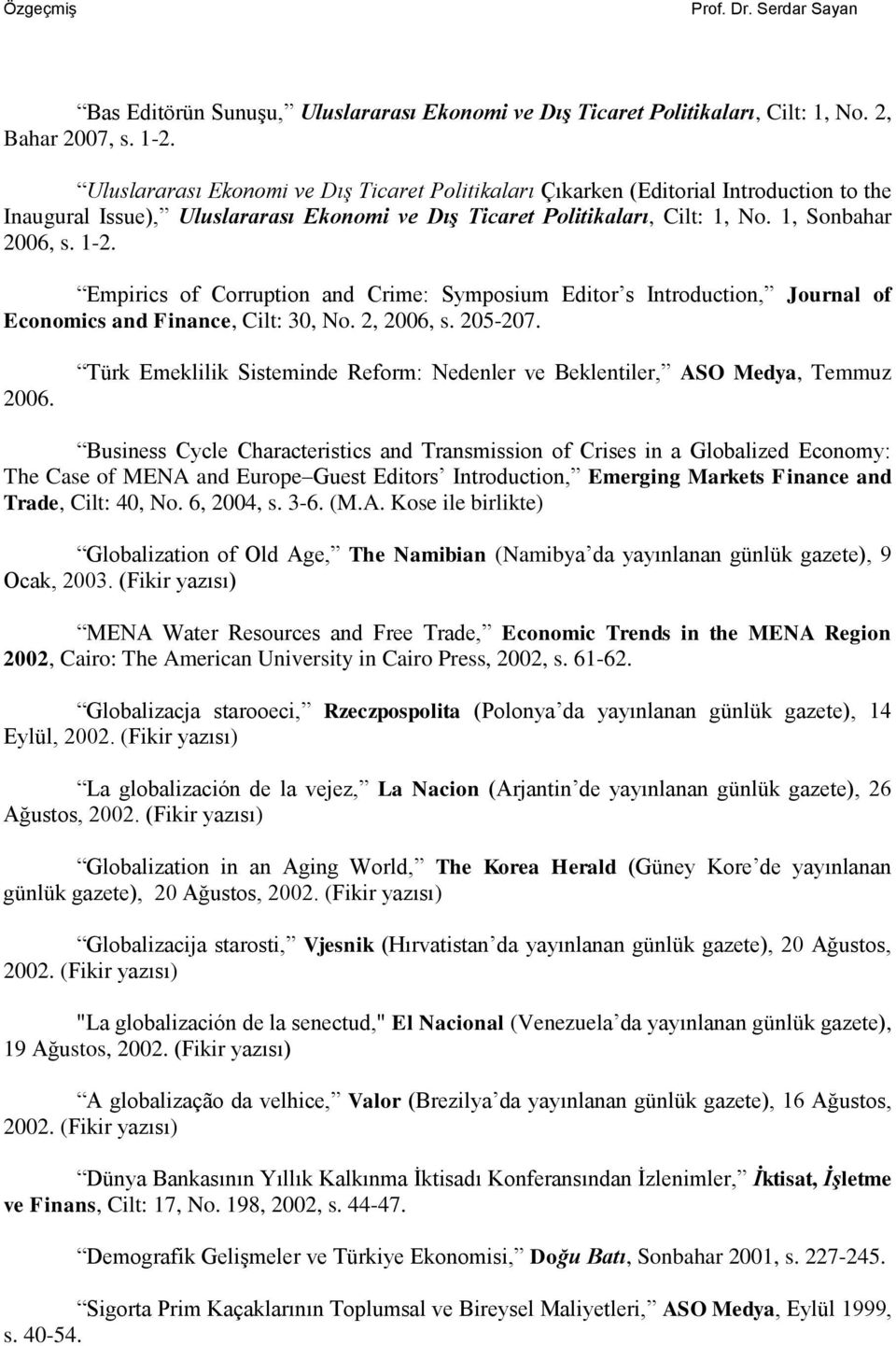 Empirics of Corruption and Crime: Symposium Editor s Introduction, Journal of Economics and Finance, Cilt: 30, No. 2, 2006,