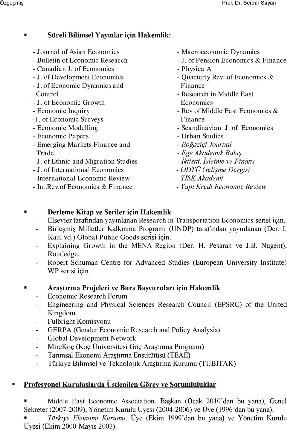 of International Economics - International Economic Review - Int.Rev.of Economics & Finance - Macroeconomic Dynamics - J. of Pension Economics & Finance - Physica A - Quarterly Rev.