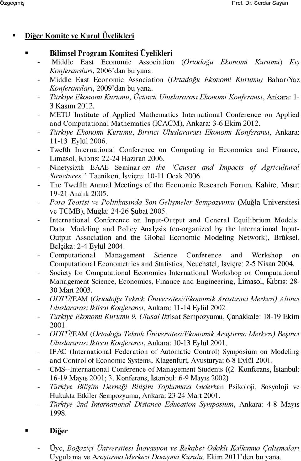 - METU Institute of Applied Mathematics International Conference on Applied and Computational Mathematics (ICACM), Ankara: 3-6 Ekim 2012.