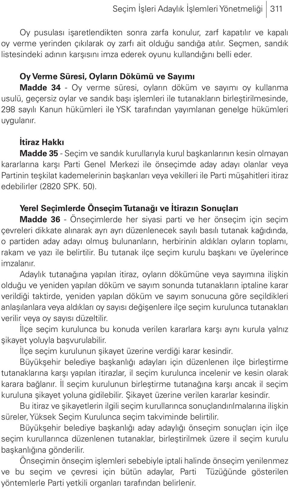 Oy Verme Süresi, Oyların Dökümü ve Sayımı Madde 34 - Oy verme süresi, oyların döküm ve sayımı oy kullanma usulü, geçersiz oylar ve sandık başı işlemleri ile tutanakların birleştirilmesinde, 298