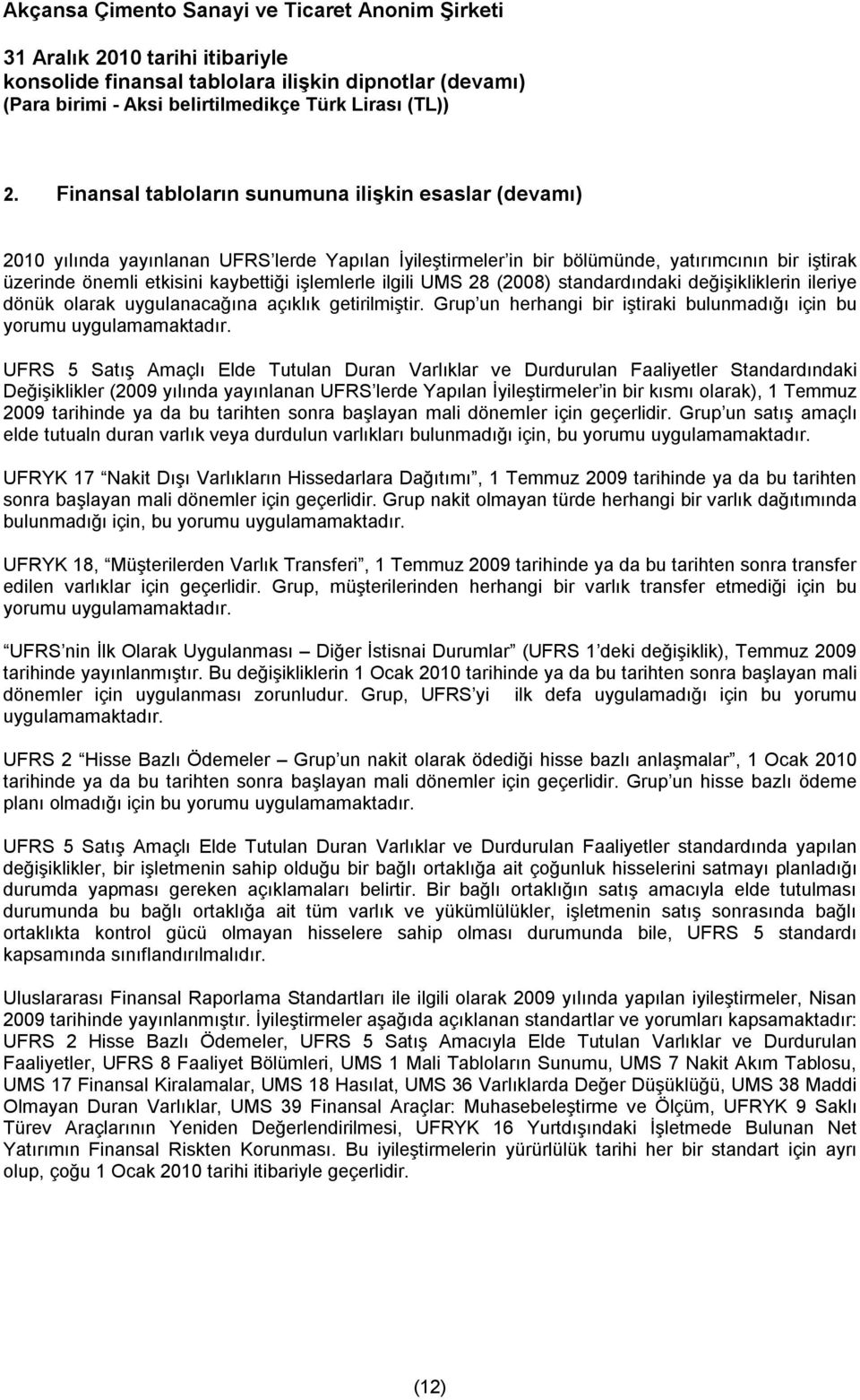 UFRS 5 Satış Amaçlı Elde Tutulan Duran Varlıklar ve Durdurulan Faaliyetler Standardındaki Değişiklikler (2009 yılında yayınlanan UFRS lerde Yapılan İyileştirmeler in bir kısmı olarak), 1 Temmuz 2009