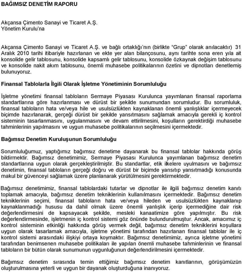 ve bağlı ortaklığı nın (birlikte Grup olarak anılacaktır) 31 Aralık 2010 tarihi itibariyle hazırlanan ve ekte yer alan bilançosunu, aynı tarihte sona eren yıla ait konsolide gelir tablosunu,