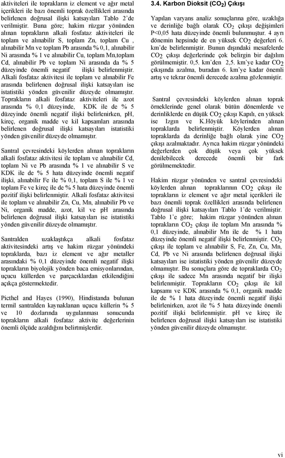 1 ve alınabilir Cu, toplam Mn,toplam Cd, alınabilir Pb ve toplam Ni arasında da % 5 düzeyinde önemli negatif ilişki belirlenmiştir.