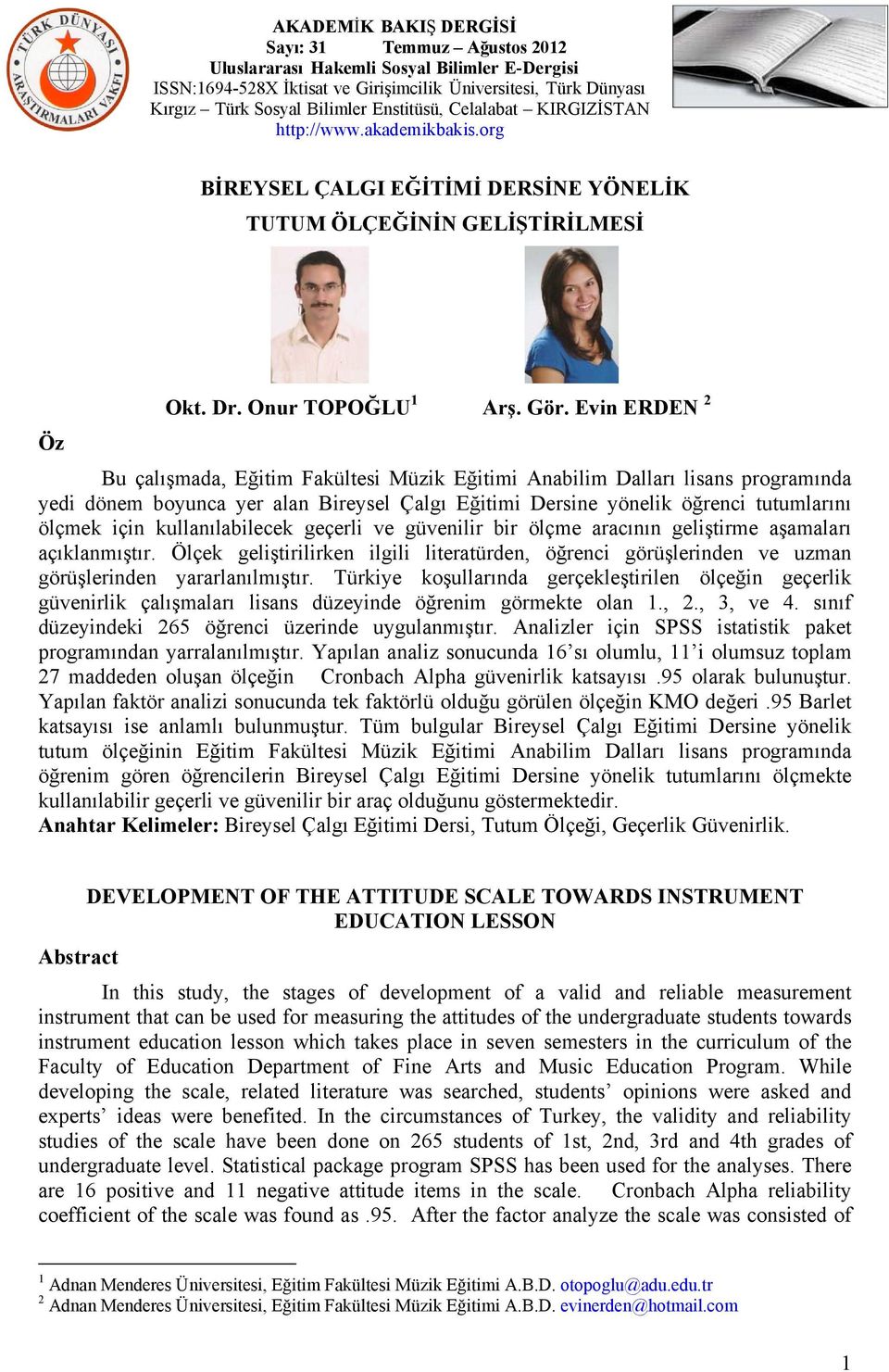 kullanılabilecek geçerli ve güvenilir bir ölçme aracının geliştirme aşamaları açıklanmıştır. Ölçek geliştirilirken ilgili literatürden, öğrenci görüşlerinden ve uzman görüşlerinden yararlanılmıştır.