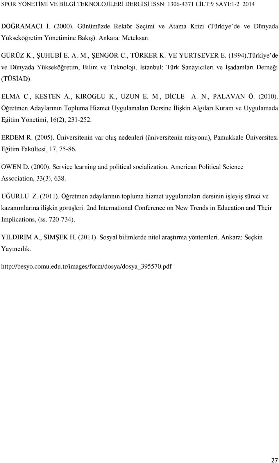 Öğretmen Adaylarının Topluma Hizmet Uygulamaları Dersine İlişkin Algıları.Kuram ve Uygulamada Eğitim Yönetimi, 16(2), 231-252. ERDEM R. (2005).