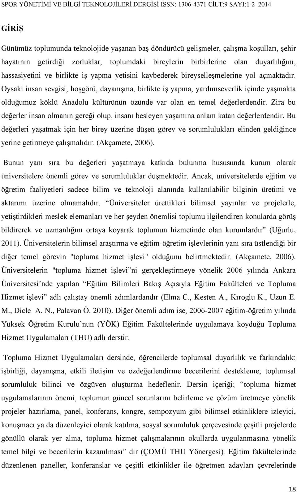 Oysaki insan sevgisi, hoşgörü, dayanışma, birlikte iş yapma, yardımseverlik içinde yaşmakta olduğumuz köklü Anadolu kültürünün özünde var olan en temel değerlerdendir.