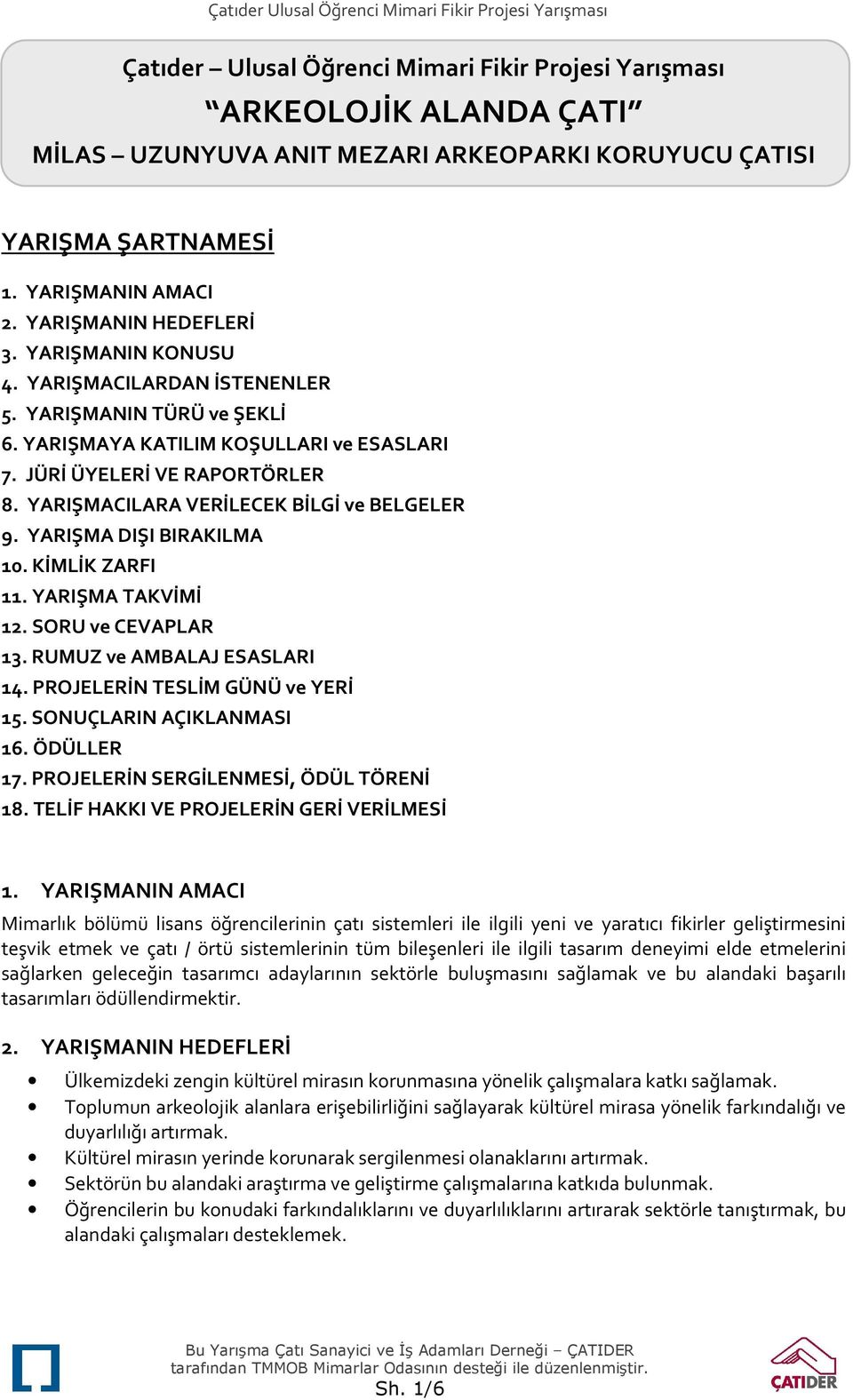 JÜRİ ÜYELERİ VE RAPORTÖRLER 8. YARIŞMACILARA VERİLECEK BİLGİ ve BELGELER 9. YARIŞMA DIŞI BIRAKILMA 10. KİMLİK ZARFI 11. YARIŞMA TAKVİMİ 12. SORU ve CEVAPLAR 13. RUMUZ ve AMBALAJ ESASLARI 14.