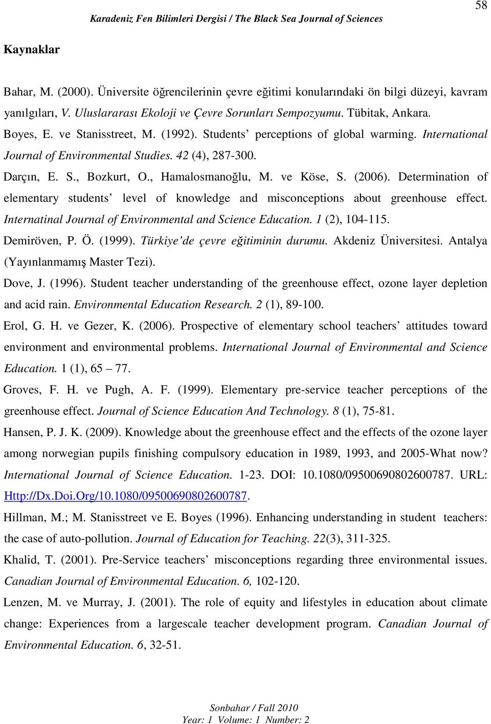 ve Köse, S. (2006). Determination of elementary students level of knowledge and misconceptions about greenhouse effect. Internatinal Journal of Environmental and Science Education. 1 (2), 104-115.