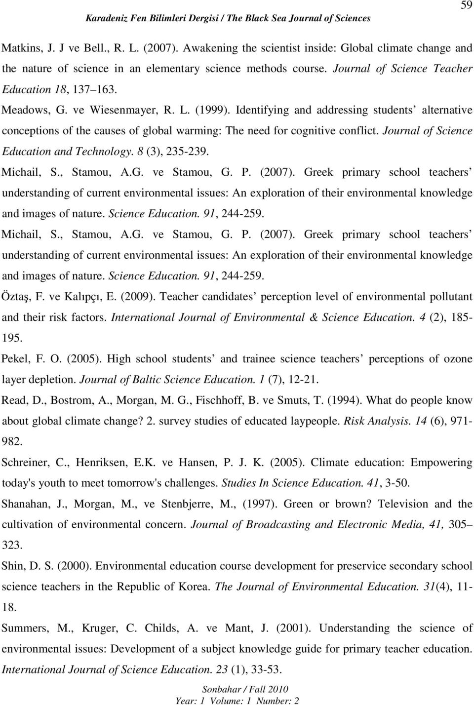 Identifying and addressing students alternative conceptions of the causes of global warming: The need for cognitive conflict. Journal of Science Education and Technology. 8 (3), 235-239. Michail, S.
