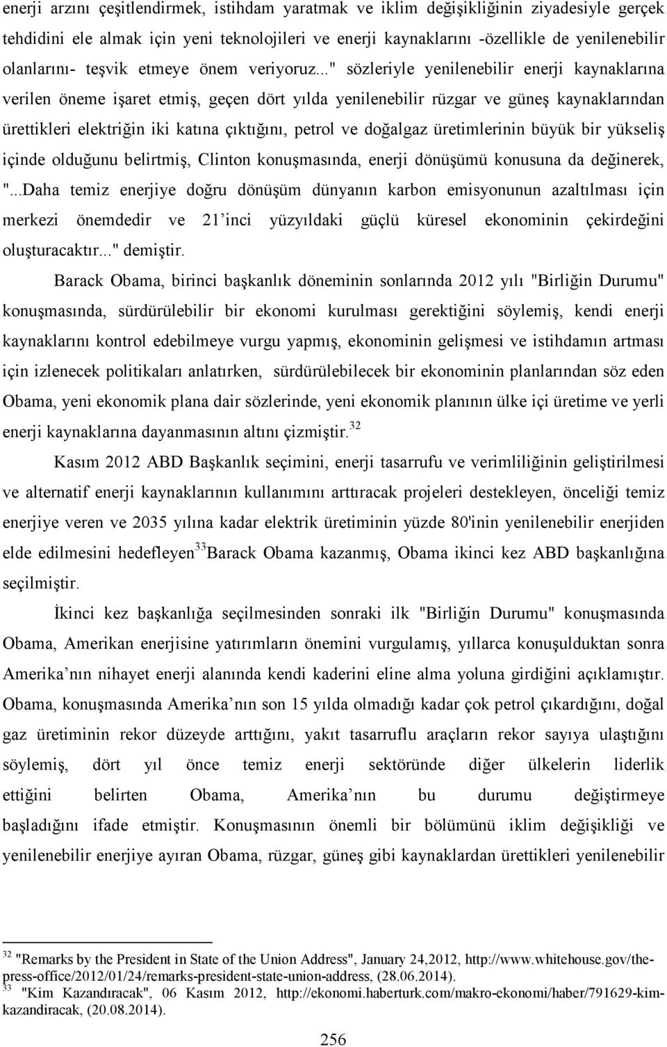 .." sözleriyle yenilenebilir enerji kaynaklarına verilen öneme işaret etmiş, geçen dört yılda yenilenebilir rüzgar ve güneş kaynaklarından ürettikleri elektriğin iki katına çıktığını, petrol ve