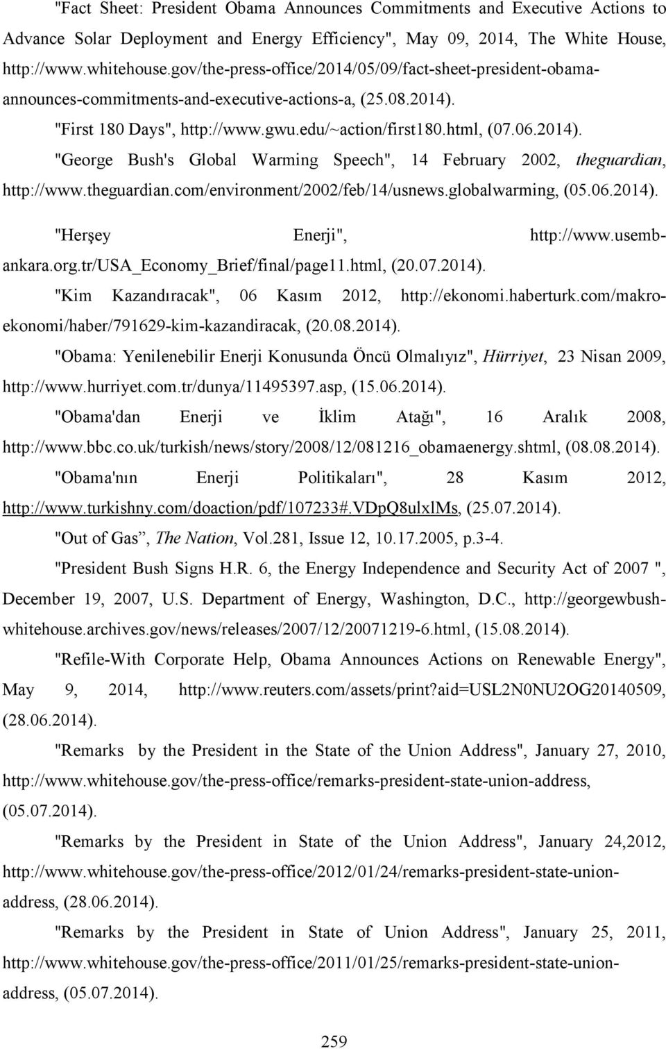 theguardian.com/environment/2002/feb/14/usnews.globalwarming, (05.06.2014). "Herşey Enerji", http://www.usembankara.org.tr/usa_economy_brief/final/page11.html, (20.07.2014). "Kim Kazandıracak", 06 Kasım 2012, http://ekonomi.