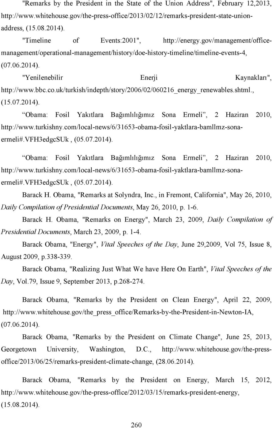 "Yenilenebilir Enerji Kaynakları", http://www.bbc.co.uk/turkish/indepth/story/2006/02/060216_energy_renewables.shtml., (15.07.2014).