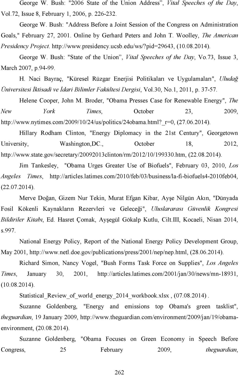 ucsb.edu/ws/?pid=29643, (10.08.2014). George W. Bush: "State of the Union, Vital Speeches of the Day, Vo.73, Issue 3, March 2007, p.94-99. H.