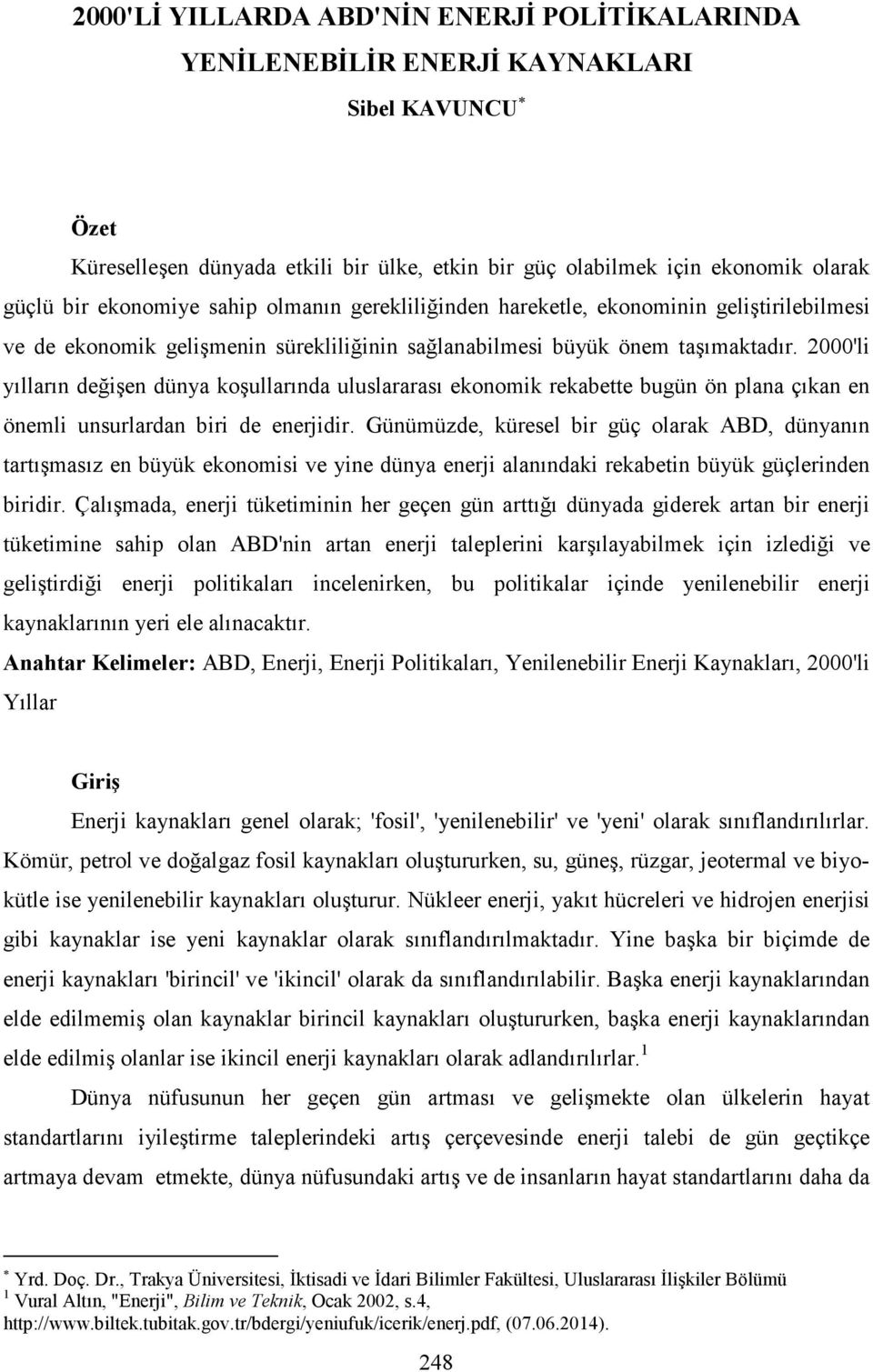 2000'li yılların değişen dünya koşullarında uluslararası ekonomik rekabette bugün ön plana çıkan en önemli unsurlardan biri de enerjidir.