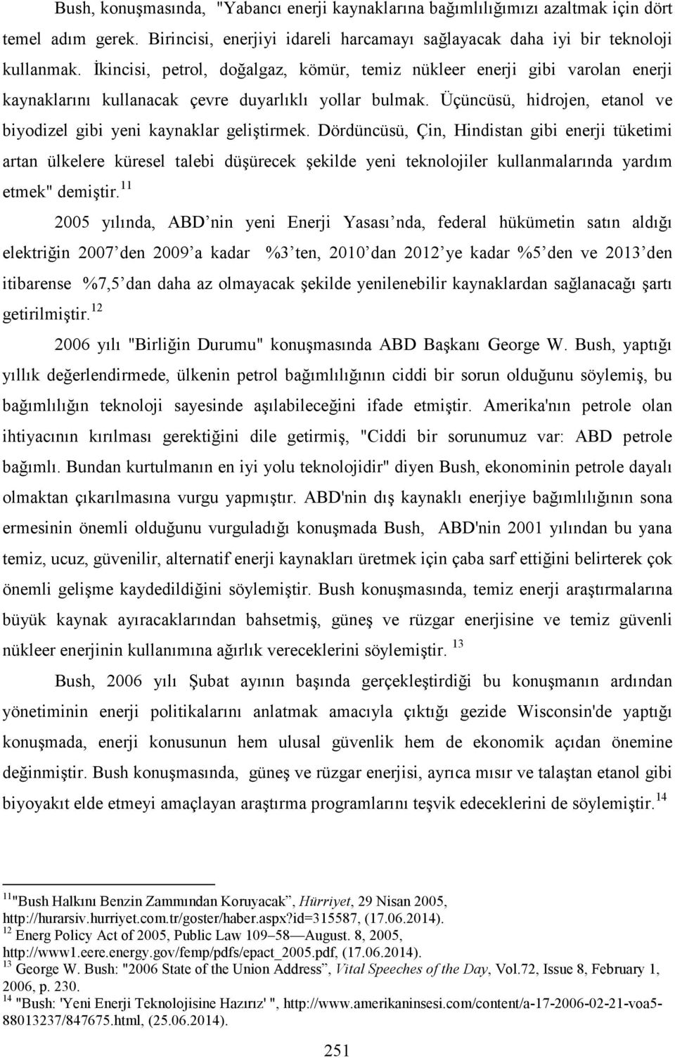 Üçüncüsü, hidrojen, etanol ve biyodizel gibi yeni kaynaklar geliştirmek.