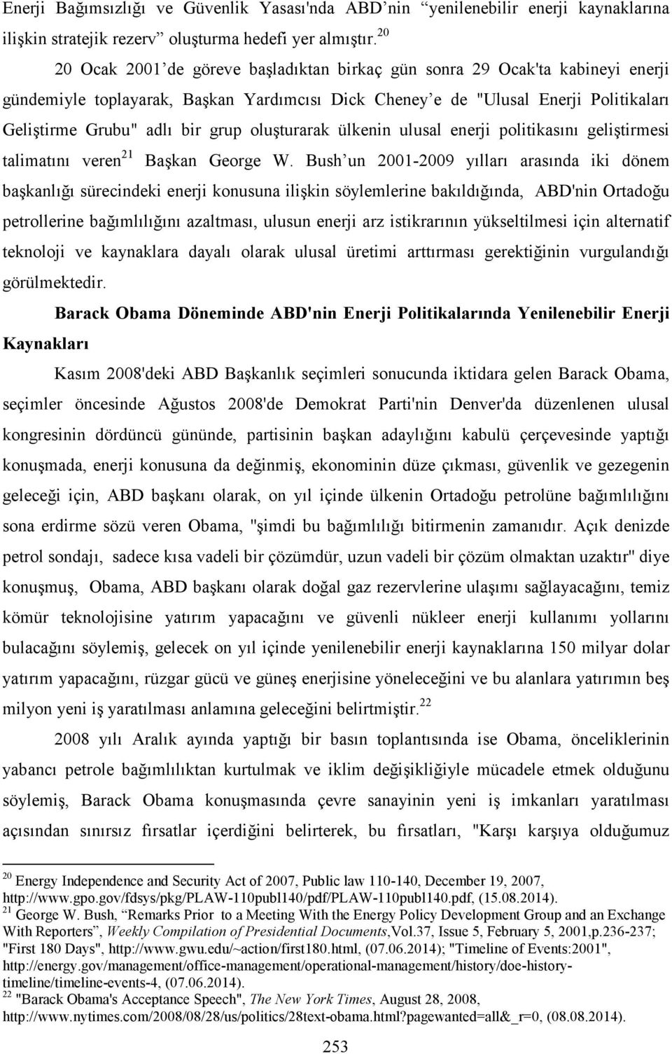 oluşturarak ülkenin ulusal enerji politikasını geliştirmesi talimatını veren 21 Başkan George W.