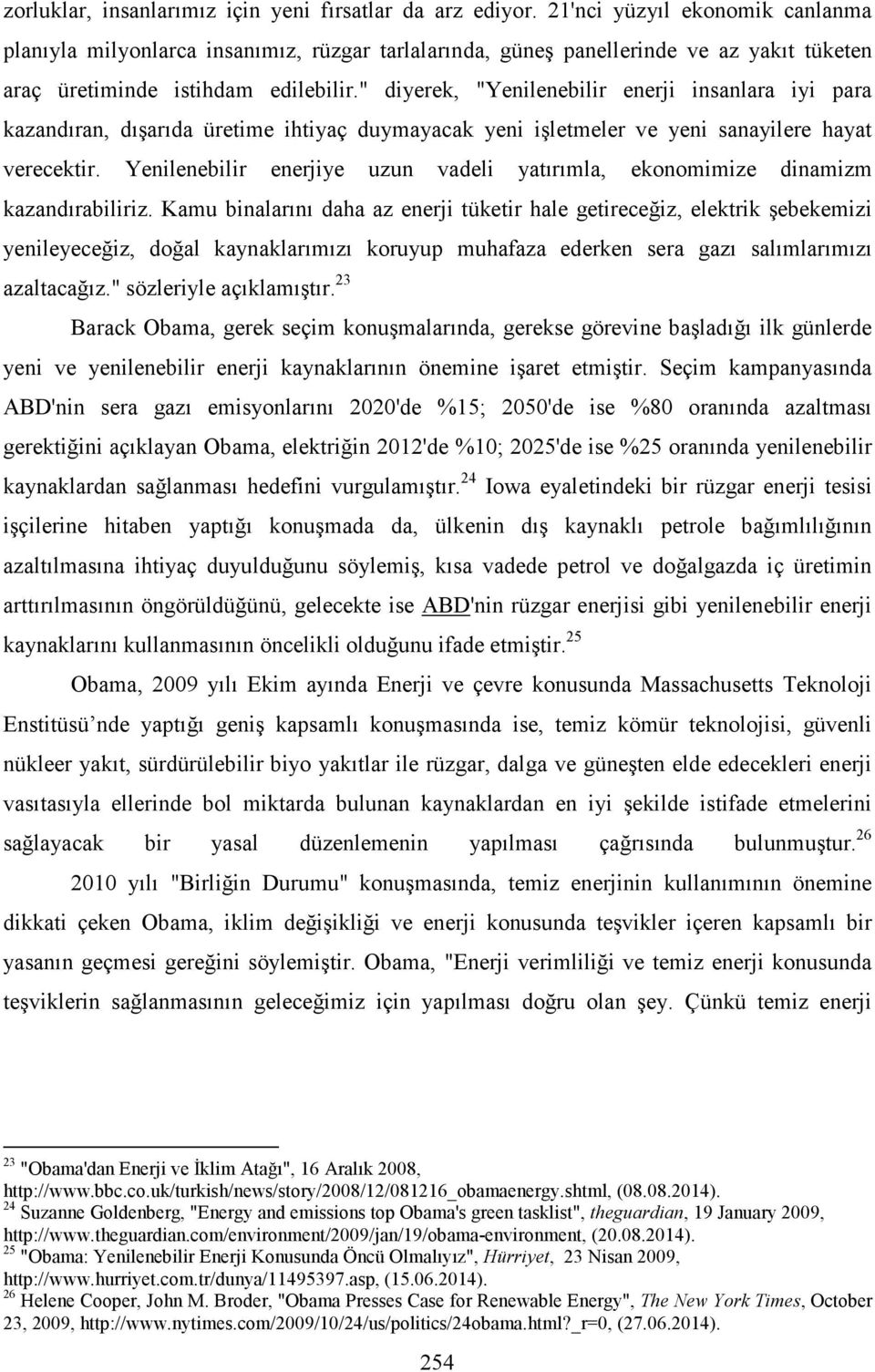 " diyerek, "Yenilenebilir enerji insanlara iyi para kazandıran, dışarıda üretime ihtiyaç duymayacak yeni işletmeler ve yeni sanayilere hayat verecektir.