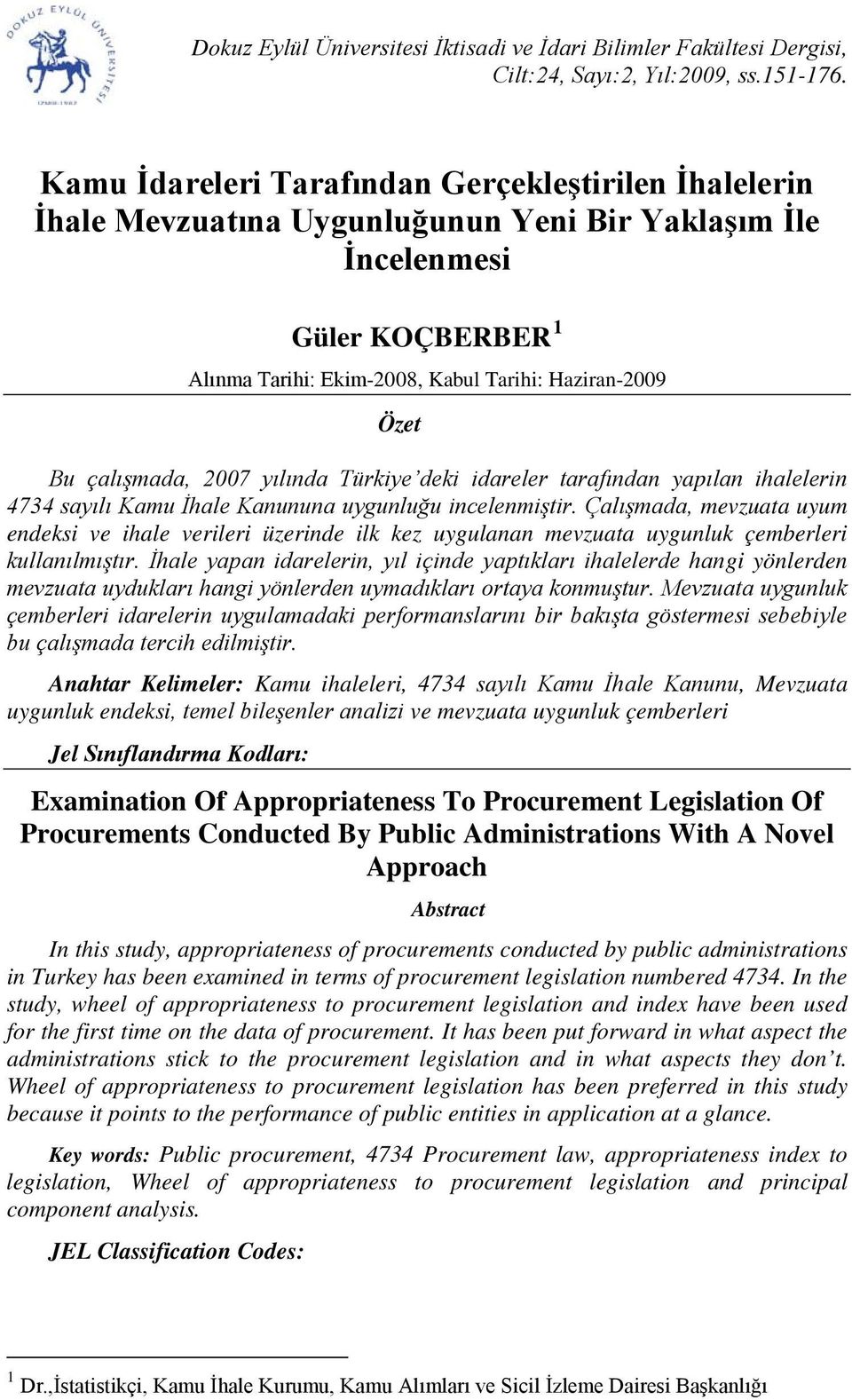 7 yılında Türkiye deki idareler tarafından yapılan ihalelerin 7 sayılı Kamu İhale Kanununa uygunluğu incelenmiştir.