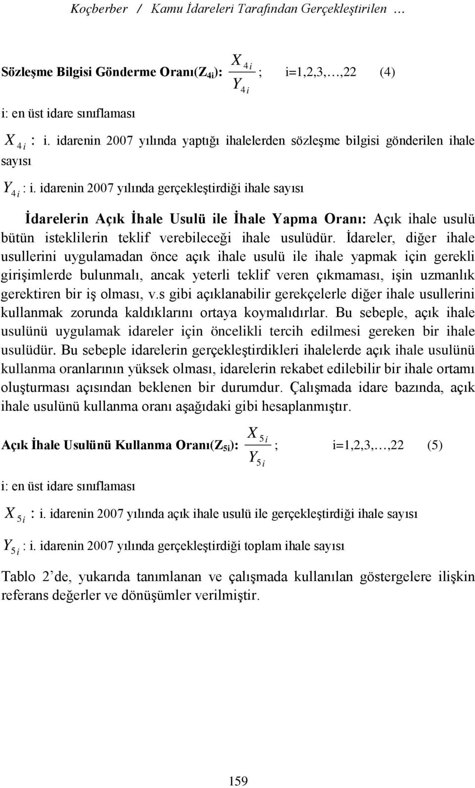 idarenin 7 yılında gerçekleştirdiği ihale sayısı i İdarelerin Usulü ile İhale Yapma Oranı: Açık ihale usulü bütün isteklilerin teklif verebileceği ihale usulüdür.