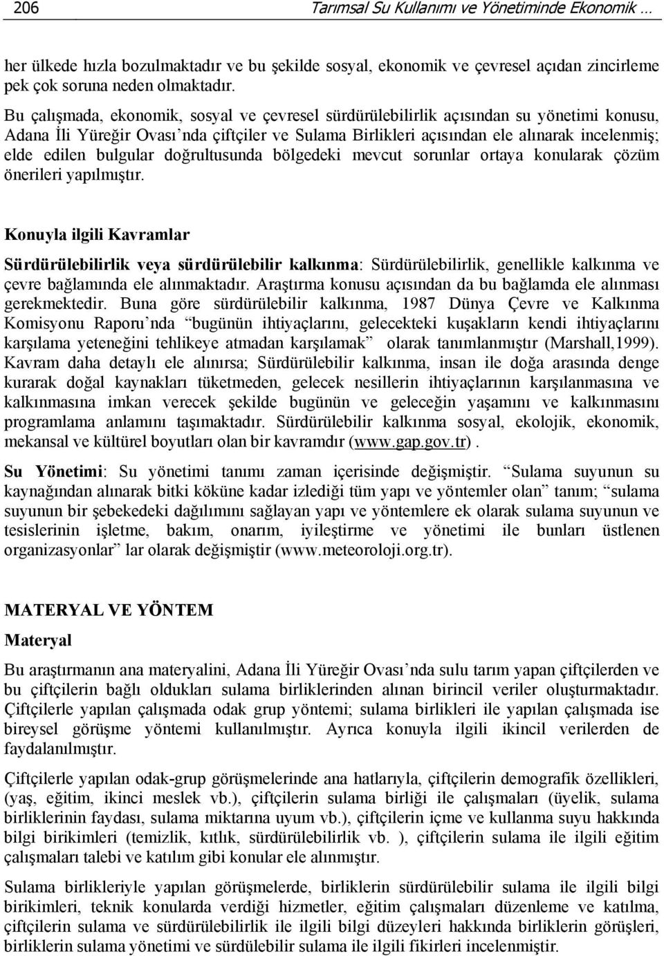 bulgular doğrultusunda bölgedeki mevcut sorunlar ortaya konularak çözüm önerileri yapılmıştır.