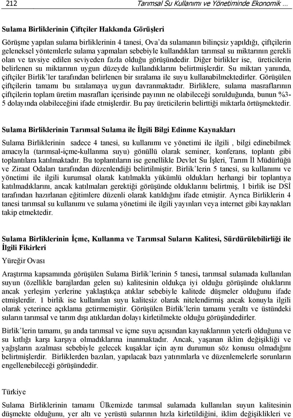 Diğer birlikler ise, üreticilerin belirlenen su miktarının uygun düzeyde kullandıklarını belirtmişlerdir.