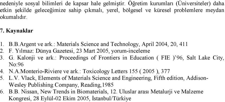 : Proceedings of Frontiers in Education ( FIE ) 96, Salt Lake City, No:96 4. N.A.Monterio-Riviere ve ark.: Toxicology Letters 155 ( 2005 ), 377 5. L.V.