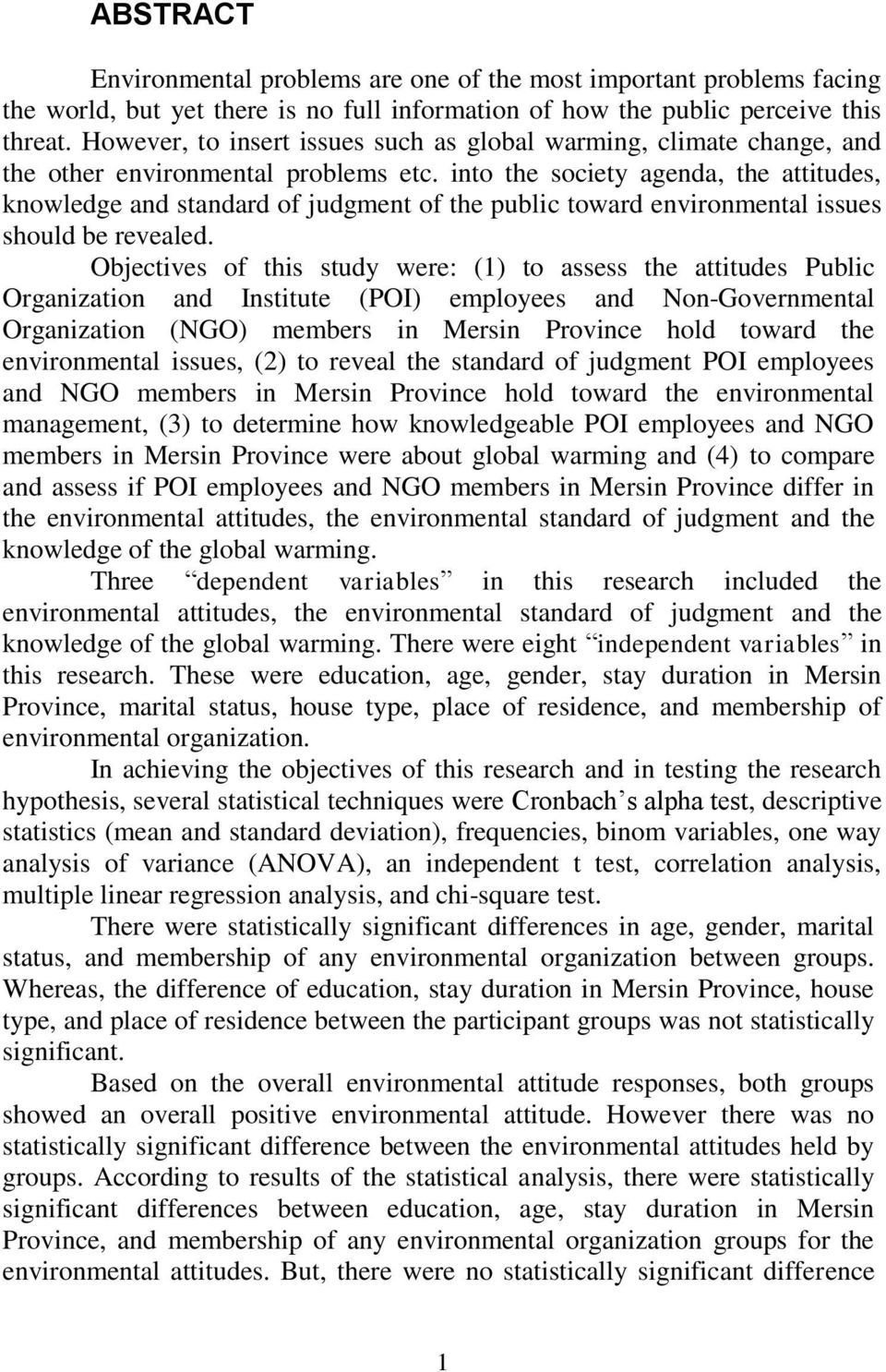 into the society agenda, the attitudes, knowledge and standard of judgment of the public toward environmental issues should be revealed.