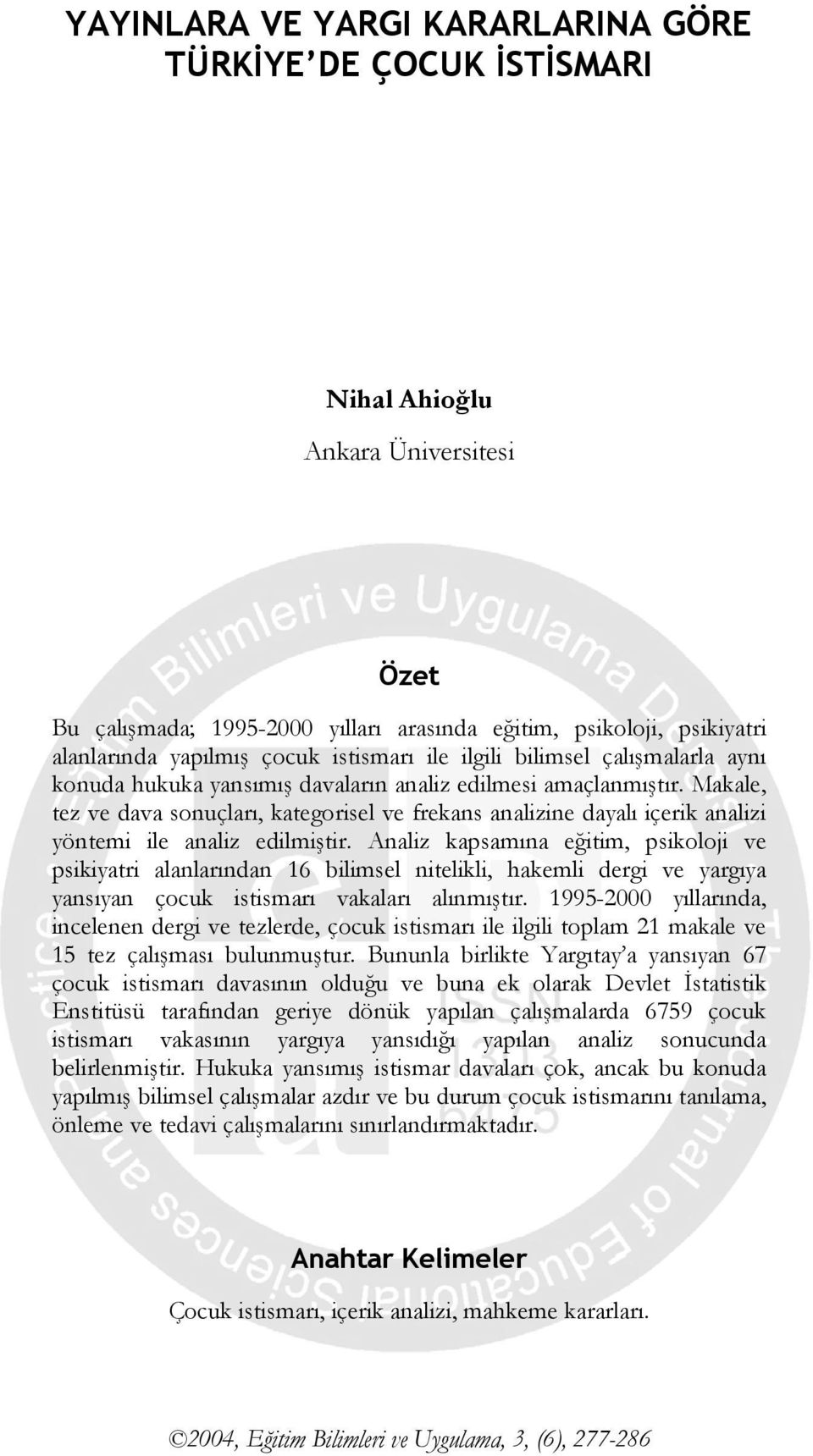 Makale, tez ve dava sonuçları, kategorisel ve frekans analizine dayalı içerik analizi yöntemi ile analiz edilmiştir.