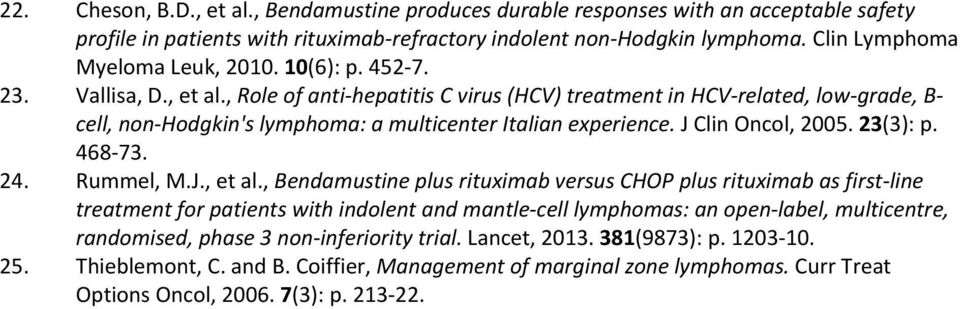 , Role of anti hepatitis C virus (HCV) treatment in HCV related, low grade, B cell, non Hodgkin's lymphoma: a multicenter Italian experience. J Clin Oncol, 2005. 23(3): p. 468 73. 24. Rummel, M.J., et al.