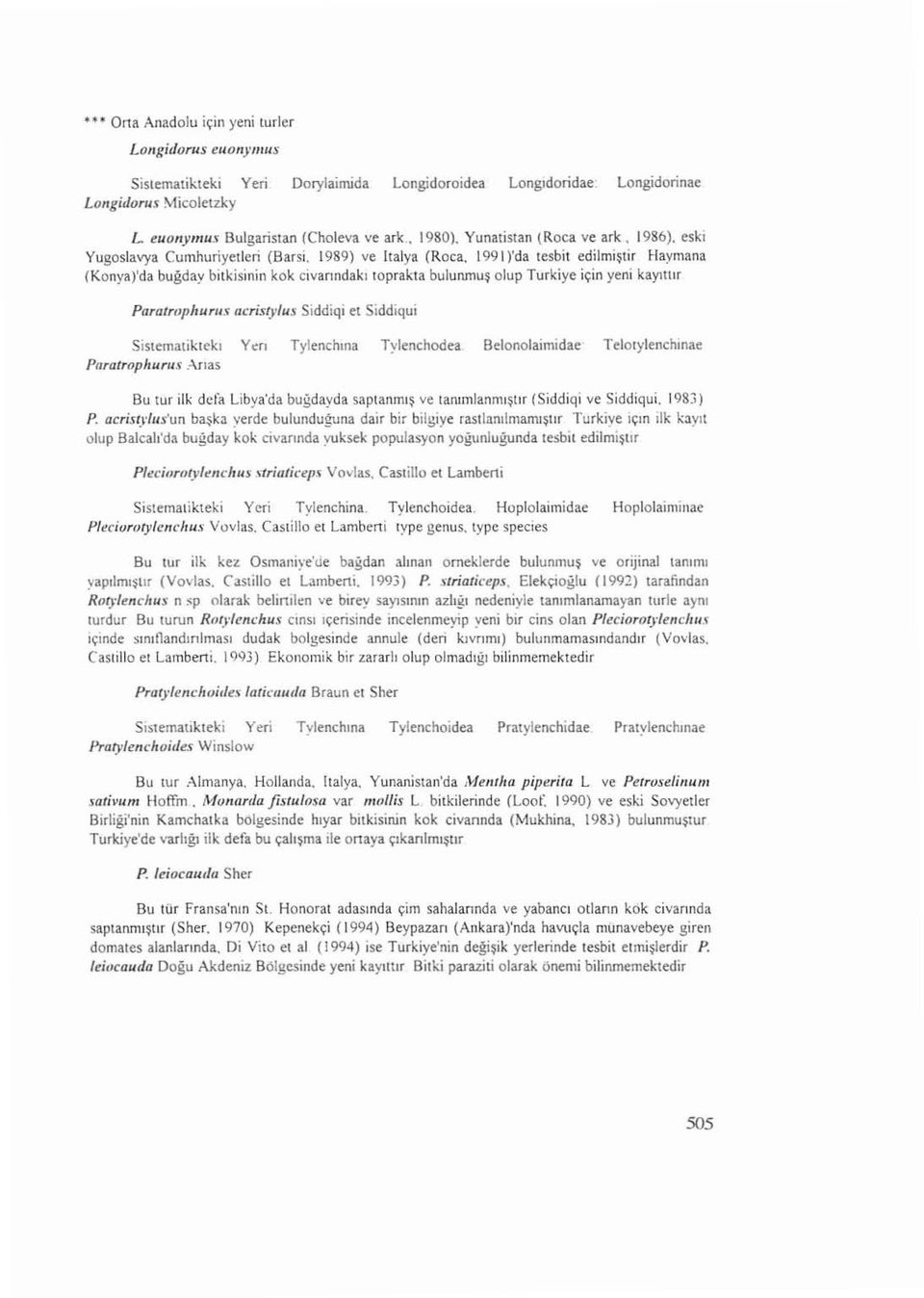 199 1),da tesbit e d ilmiştir Haymana (Konyaj'da b uğd ay bitkisinin kok civ a nn d a kı toprakta b u l unm u ş olup Turkiye için yeni k ayıt tır Para trophur ııs acristytus Siddiqi et Siddiqui S i