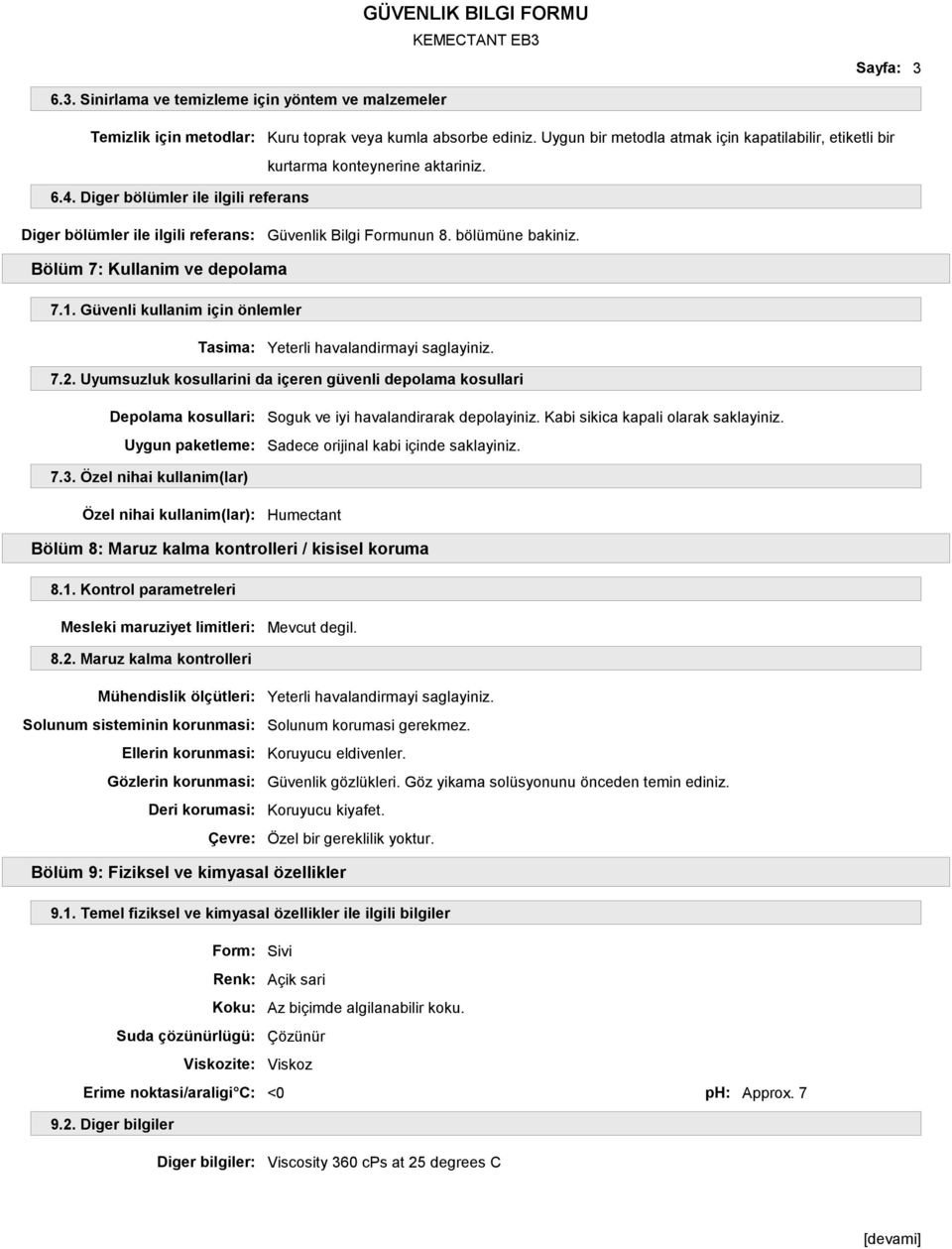 bölümüne bakiniz. Bölüm 7: Kullanim ve depolama 7.1. Güvenli kullanim için önlemler Tasima: Yeterli havalandirmayi saglayiniz. 7.2.