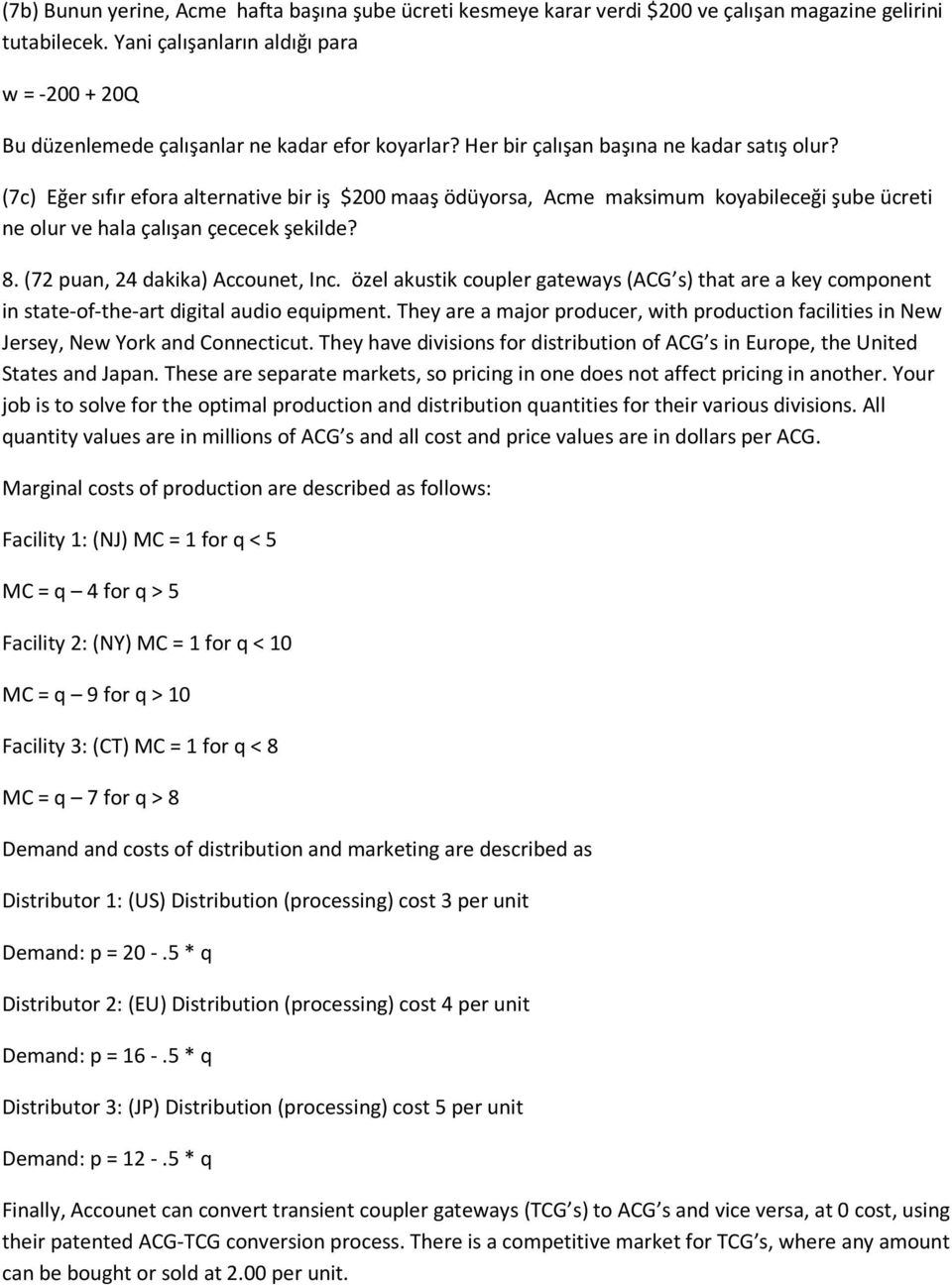 (7c) Eğer sıfır efora alternative bir iş $200 maaş ödüyorsa, Acme maksimum koyabileceği şube ücreti ne olur ve hala çalışan çececek şekilde? 8. (72 puan, 24 dakika) Accounet, Inc.