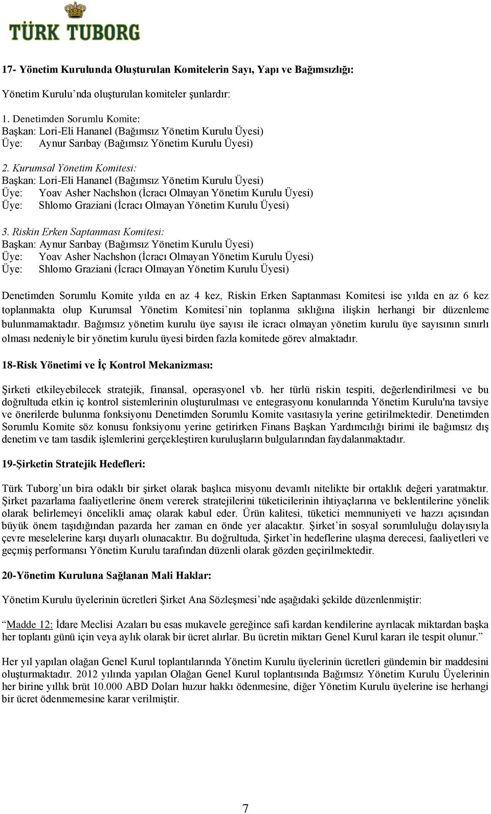 Kurumsal Yönetim Komitesi: Başkan: Lori-Eli Hananel (Bağımsız Yönetim Kurulu Üyesi) Üye: Yoav Asher Nachshon (İcracı Olmayan Yönetim Kurulu Üyesi) Üye: Shlomo Graziani (İcracı Olmayan Yönetim Kurulu