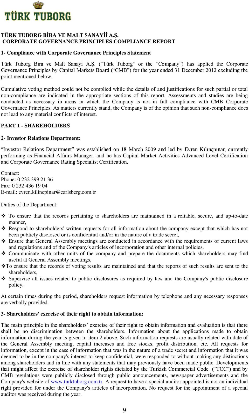 ( Türk Tuborg or the Company ) has applied the Corporate Governance Principles by Capital Markets Board ( CMB ) for the year ended 31 December 2012 excluding the point mentioned below.