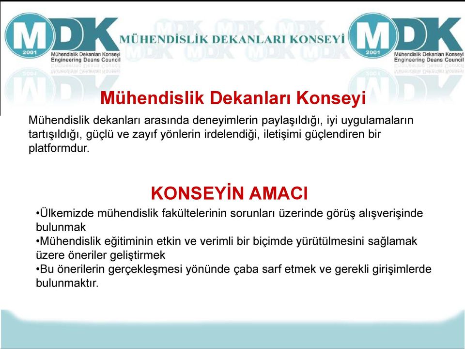 KONSEYİN AMACI Ülkemizde mühendislik fakültelerinin sorunları üzerinde görüş alışverişinde bulunmak Mühendislik