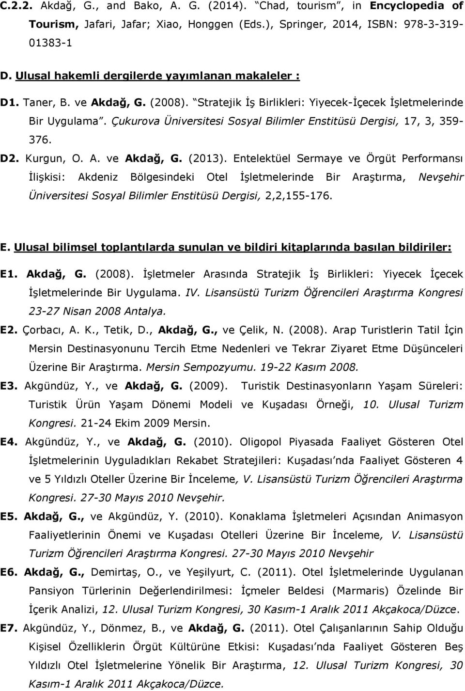 Çukurova Üniversitesi Sosyal Bilimler Enstitüsü Dergisi, 17, 3, 359-376. D2. Kurgun, O. A. ve Akdağ, G. (2013).