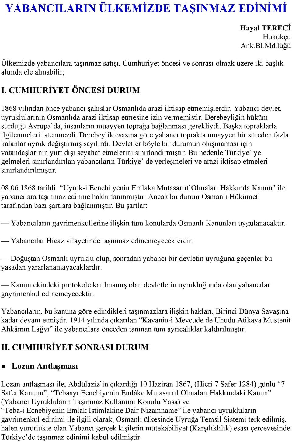 Derebeyliğin hüküm sürdüğü Avrupa da, insanların muayyen toprağa bağlanması gerekliydi. Başka topraklarla ilgilenmeleri istenmezdi.