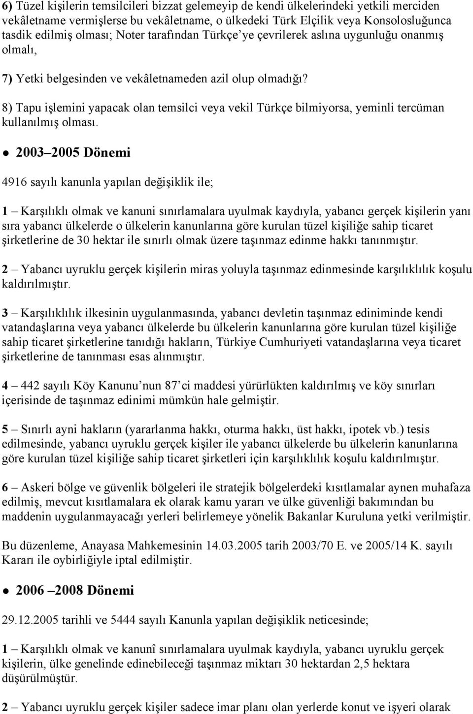 8) Tapu işlemini yapacak olan temsilci veya vekil Türkçe bilmiyorsa, yeminli tercüman kullanılmış olması.