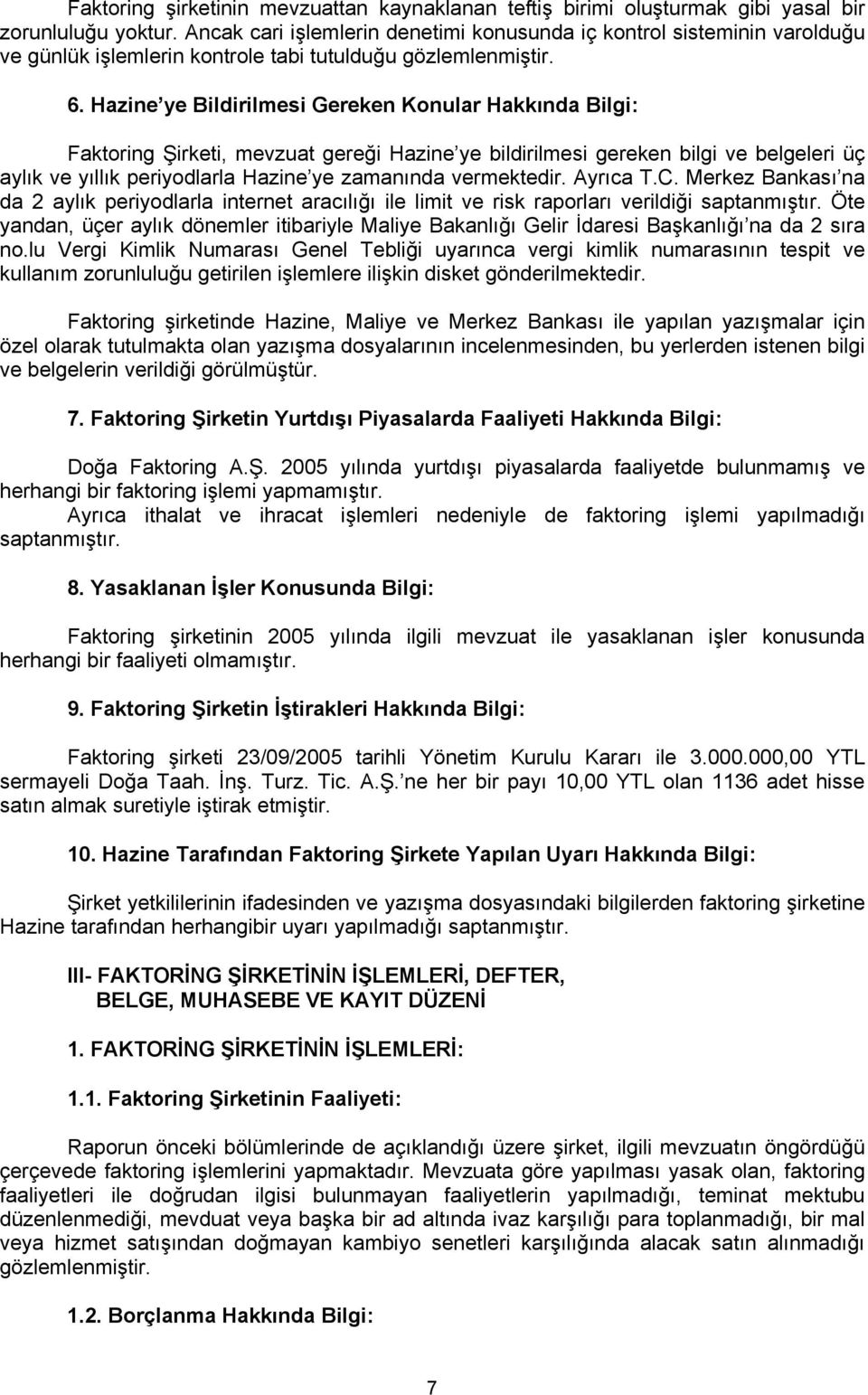 Hazine ye Bildirilmesi Gereken Konular Hakkında Bilgi: Faktoring Şirketi, mevzuat gereği Hazine ye bildirilmesi gereken bilgi ve belgeleri üç aylık ve yıllık periyodlarla Hazine ye zamanında