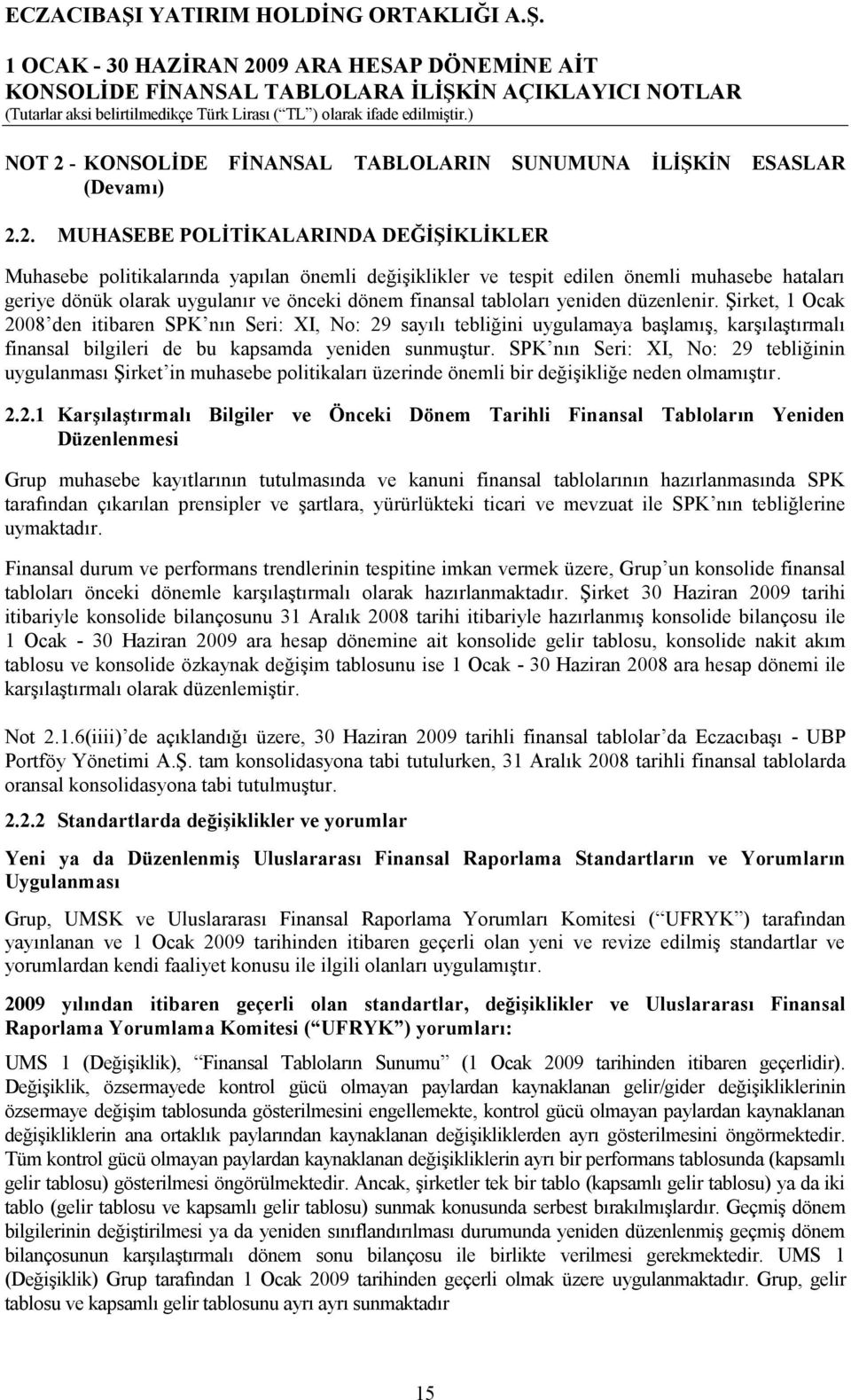 finansal 30 Haziran 2009 tarihi itibariyle konsolide konsolide bilançosu ile 1 Ocak - 30 Haziran 2009 ara hesap dönemine ait