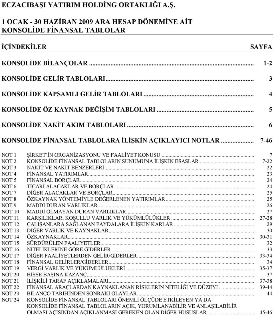 .. 27 NOT 11 LER... 27-28 NOT 12... 29 NOT 13... 30 NOT 14 ÖZKAYNAKLAR... 30-31 NOT 15... 32 NOT 16.... 33 NOT 17.