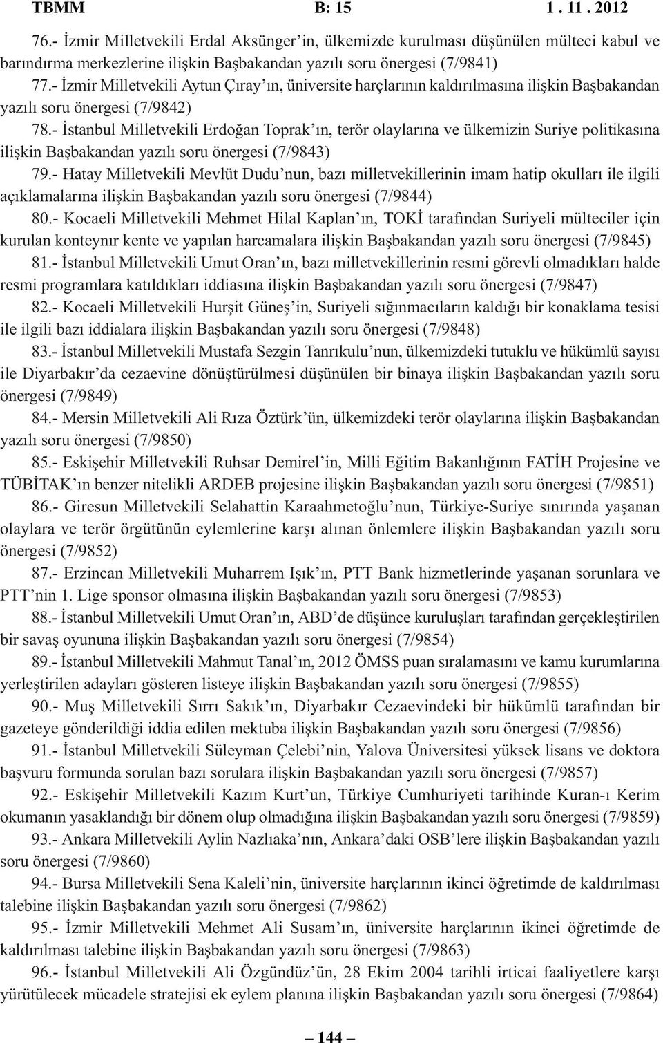 - İstanbul Milletvekili Erdoğan Toprak ın, terör olaylarına ve ülkemizin Suriye politikasına ilişkin Başbakandan yazılı soru önergesi (7/9843) 79.