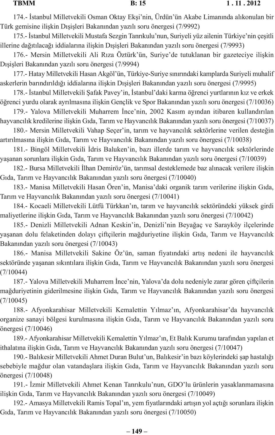 - Mersin Milletvekili Ali Rıza Öztürk ün, Suriye de tutuklanan bir gazeteciye ilişkin Dışişleri Bakanından yazılı soru önergesi (7/9994) 177.