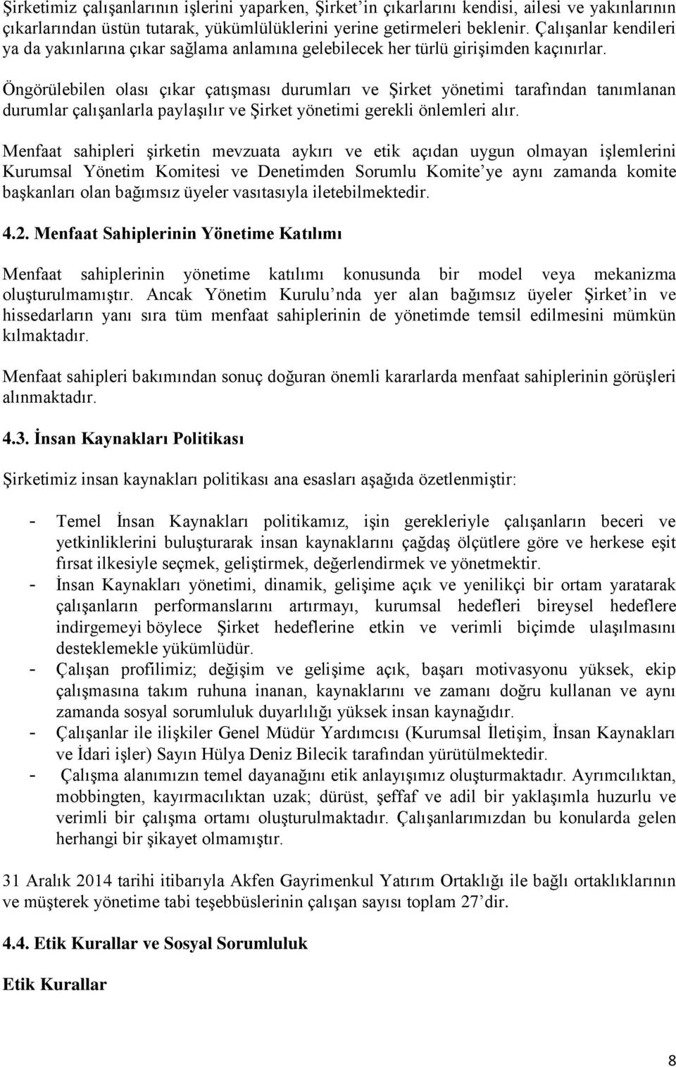 Öngörülebilen olası çıkar çatışması durumları ve Şirket yönetimi tarafından tanımlanan durumlar çalışanlarla paylaşılır ve Şirket yönetimi gerekli önlemleri alır.