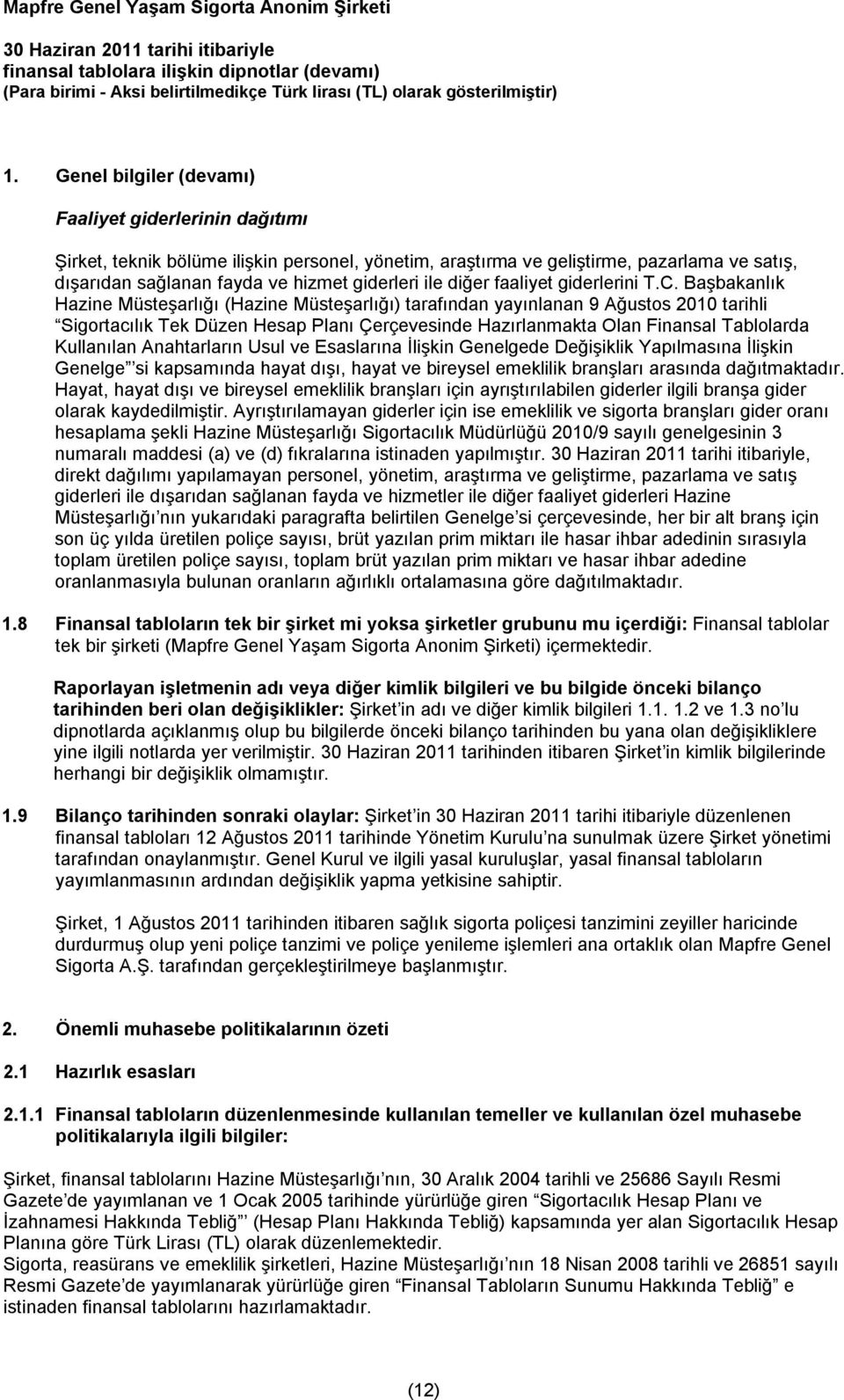 Başbakanlık Hazine Müsteşarlığı (Hazine Müsteşarlığı) tarafından yayınlanan 9 Ağustos 2010 tarihli Sigortacılık Tek Düzen Hesap Planı Çerçevesinde Hazırlanmakta Olan Finansal Tablolarda Kullanılan